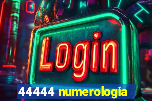 44444 numerologia